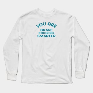 You Are Brave Stronger Smarter Long Sleeve T-Shirt